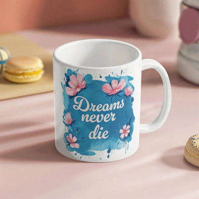 Dreams Never Die  – 11oz White Ceramic Mug