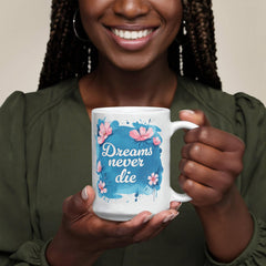 Dreams Never Die – 11oz White Ceramic Mug - The Best Shop 4U