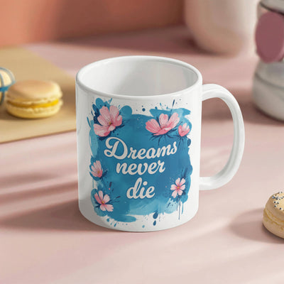 Dreams Never Die – 11oz White Ceramic Mug - The Best Shop 4U