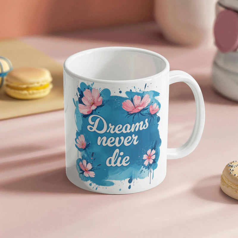 Dreams Never Die – 11oz White Ceramic Mug - The Best Shop 4U