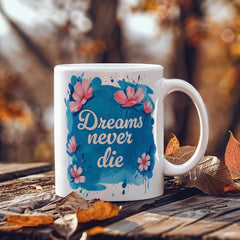 Dreams Never Die – 11oz White Ceramic Mug - The Best Shop 4U
