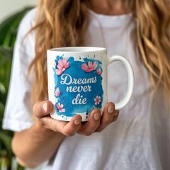 Dreams Never Die – 11oz White Ceramic Mug - The Best Shop 4U