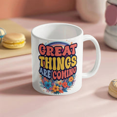 Great Things Are Coming – White Ceramic Mug - The Best Shop 4U